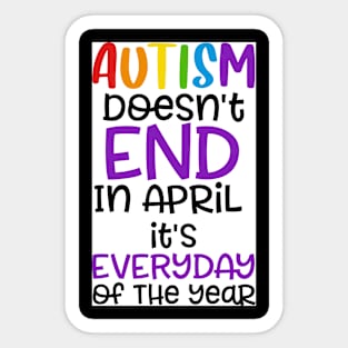 Autism Dosen't End in April Sticker
